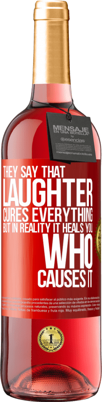 29,95 € Free Shipping | Rosé Wine ROSÉ Edition They say that laughter cures everything, but in reality it heals you who causes it Red Label. Customizable label Young wine Harvest 2023 Tempranillo