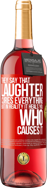 29,95 € Free Shipping | Rosé Wine ROSÉ Edition They say that laughter cures everything, but in reality it heals you who causes it Red Label. Customizable label Young wine Harvest 2025 Tempranillo