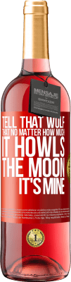 29,95 € Free Shipping | Rosé Wine ROSÉ Edition Tell that wolf that no matter how much it howls, the moon it's mine Red Label. Customizable label Young wine Harvest 2023 Tempranillo