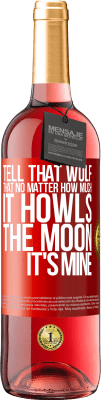 29,95 € Free Shipping | Rosé Wine ROSÉ Edition Tell that wolf that no matter how much it howls, the moon it's mine Red Label. Customizable label Young wine Harvest 2025 Tempranillo