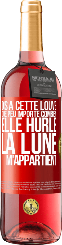 29,95 € Envoi gratuit | Vin rosé Édition ROSÉ Dis à cette louve que peu importe combien elle hurle, la lune m'appartient Étiquette Rouge. Étiquette personnalisable Vin jeune Récolte 2023 Tempranillo