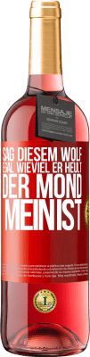 29,95 € Kostenloser Versand | Roséwein ROSÉ Ausgabe Sag diesem Wolf, egal wieviel er heult, der Mond mein ist Rote Markierung. Anpassbares Etikett Junger Wein Ernte 2023 Tempranillo