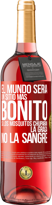 29,95 € Envío gratis | Vino Rosado Edición ROSÉ El mundo sería un sitio más bonito si los mosquitos chuparan la grasa, no la sangre Etiqueta Roja. Etiqueta personalizable Vino joven Cosecha 2023 Tempranillo