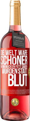 29,95 € Kostenloser Versand | Roséwein ROSÉ Ausgabe Die Welt wäre schöner, wenn Mücken Fett saugen würden statt Blut Rote Markierung. Anpassbares Etikett Junger Wein Ernte 2023 Tempranillo