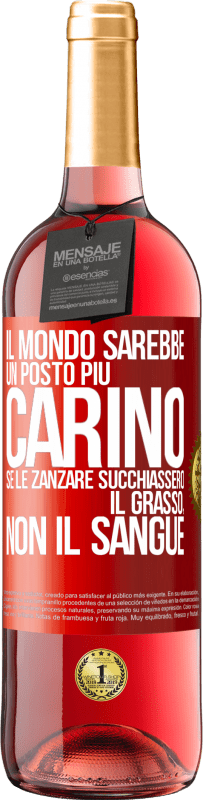 29,95 € Spedizione Gratuita | Vino rosato Edizione ROSÉ Il mondo sarebbe un posto più carino se le zanzare succhiassero il grasso, non il sangue Etichetta Rossa. Etichetta personalizzabile Vino giovane Raccogliere 2023 Tempranillo