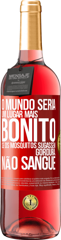 29,95 € Envio grátis | Vinho rosé Edição ROSÉ O mundo seria um lugar mais bonito se os mosquitos sugassem gordura, não sangue Etiqueta Vermelha. Etiqueta personalizável Vinho jovem Colheita 2023 Tempranillo