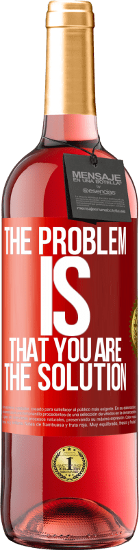 29,95 € Free Shipping | Rosé Wine ROSÉ Edition The problem is that you are the solution Red Label. Customizable label Young wine Harvest 2024 Tempranillo