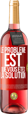 29,95 € Envoi gratuit | Vin rosé Édition ROSÉ Le problème est que vous êtes la solution Étiquette Rouge. Étiquette personnalisable Vin jeune Récolte 2025 Tempranillo