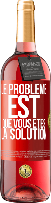 29,95 € Envoi gratuit | Vin rosé Édition ROSÉ Le problème est que vous êtes la solution Étiquette Rouge. Étiquette personnalisable Vin jeune Récolte 2024 Tempranillo