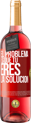 29,95 € Envío gratis | Vino Rosado Edición ROSÉ El problema es que tú eres la solución Etiqueta Roja. Etiqueta personalizable Vino joven Cosecha 2025 Tempranillo