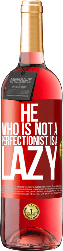 29,95 € Free Shipping | Rosé Wine ROSÉ Edition He who is not a perfectionist is a lazy Red Label. Customizable label Young wine Harvest 2024 Tempranillo