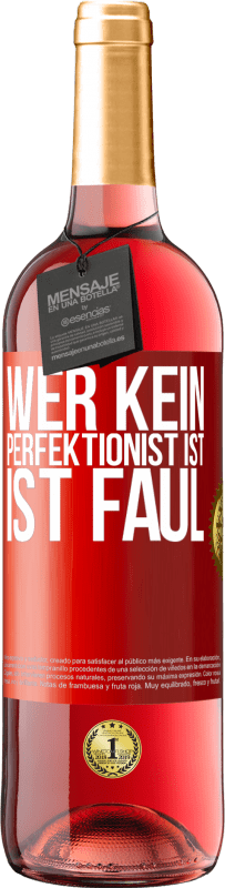 29,95 € Kostenloser Versand | Roséwein ROSÉ Ausgabe Wer kein Perfektionist ist, ist faul Rote Markierung. Anpassbares Etikett Junger Wein Ernte 2023 Tempranillo