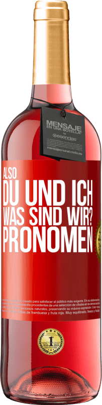 29,95 € Kostenloser Versand | Roséwein ROSÉ Ausgabe Also, du und ich, was sind wir? Pronomen Rote Markierung. Anpassbares Etikett Junger Wein Ernte 2025 Tempranillo