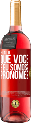 29,95 € Envio grátis | Vinho rosé Edição ROSÉ Então, o que você e eu somos? Pronomes Etiqueta Vermelha. Etiqueta personalizável Vinho jovem Colheita 2023 Tempranillo