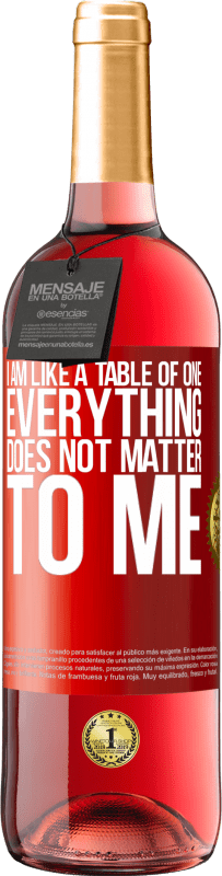 29,95 € Free Shipping | Rosé Wine ROSÉ Edition I am like a table of one ... everything does not matter to me Red Label. Customizable label Young wine Harvest 2023 Tempranillo