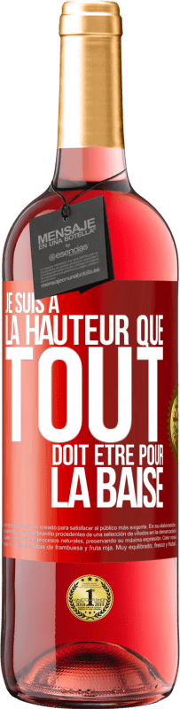 29,95 € Envoi gratuit | Vin rosé Édition ROSÉ Je suis à la hauteur que tout doit être pour la baise Étiquette Rouge. Étiquette personnalisable Vin jeune Récolte 2023 Tempranillo