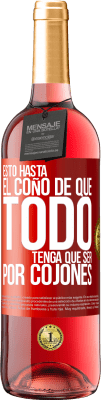 29,95 € Envío gratis | Vino Rosado Edición ROSÉ Estoy hasta el coño de que todo tenga que ser por cojones Etiqueta Roja. Etiqueta personalizable Vino joven Cosecha 2023 Tempranillo