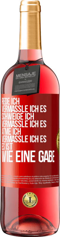 29,95 € Kostenloser Versand | Roséwein ROSÉ Ausgabe Rede ich, vermassle ich es. Schweige ich, vermassle ich es. Atme ich, vermassle ich es. Es ist wie eine Gabe Rote Markierung. Anpassbares Etikett Junger Wein Ernte 2024 Tempranillo