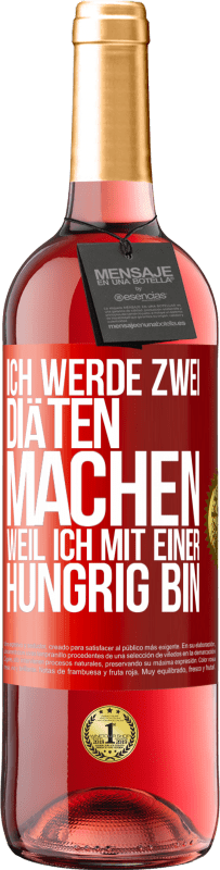 29,95 € Kostenloser Versand | Roséwein ROSÉ Ausgabe Ich werde zwei Diäten machen, weil ich mit einer hungrig bin Rote Markierung. Anpassbares Etikett Junger Wein Ernte 2023 Tempranillo