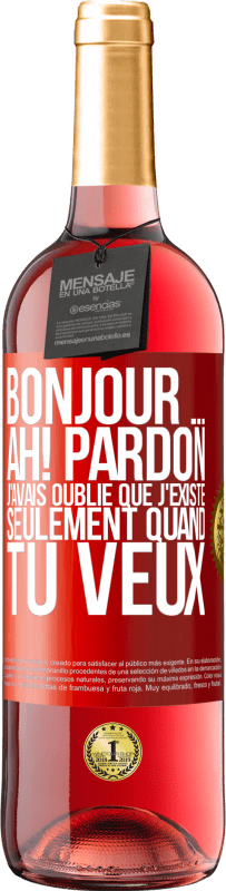 29,95 € Envoi gratuit | Vin rosé Édition ROSÉ Bonjour ... Ah! Pardon. J'avais oublié que j'existe seulement quand tu veux Étiquette Rouge. Étiquette personnalisable Vin jeune Récolte 2024 Tempranillo