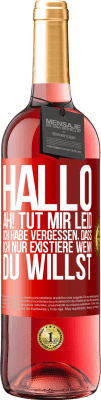 29,95 € Kostenloser Versand | Roséwein ROSÉ Ausgabe Hallo ... Ah! Tut mir leid. Ich habe vergessen, dass ich nur existiere, wenn du willst Rote Markierung. Anpassbares Etikett Junger Wein Ernte 2024 Tempranillo