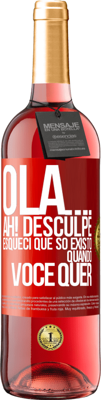 29,95 € Envio grátis | Vinho rosé Edição ROSÉ Olá ... Ah! Desculpe. Esqueci que só existo quando você quer Etiqueta Vermelha. Etiqueta personalizável Vinho jovem Colheita 2023 Tempranillo