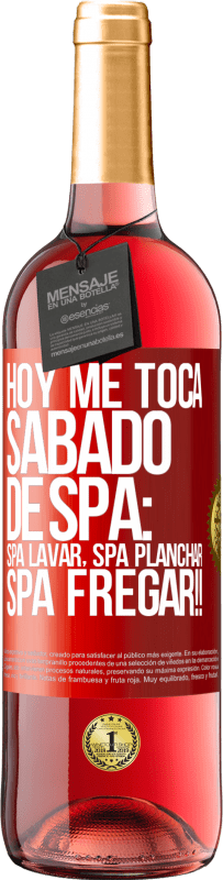 29,95 € Free Shipping | Rosé Wine ROSÉ Edition Today is my SPA Saturday: Spa washing, spa ironing, SPA SCRUBBING !! Red Label. Customizable label Young wine Harvest 2024 Tempranillo