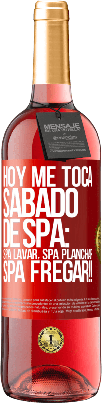 29,95 € Envío gratis | Vino Rosado Edición ROSÉ Hoy me toca sábado de SPA: Spa lavar, spa planchar, SPA FREGAR!! Etiqueta Roja. Etiqueta personalizable Vino joven Cosecha 2023 Tempranillo