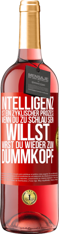 29,95 € Kostenloser Versand | Roséwein ROSÉ Ausgabe Intelligenz ist ein zyklischer Prozess. Wenn Du zu schlau sein willst, wirst du wieder zum Dummkopf Rote Markierung. Anpassbares Etikett Junger Wein Ernte 2023 Tempranillo