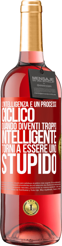 29,95 € Spedizione Gratuita | Vino rosato Edizione ROSÉ L'intelligenza è un processo ciclico. Quando diventi troppo intelligente torni a essere uno stupido Etichetta Rossa. Etichetta personalizzabile Vino giovane Raccogliere 2023 Tempranillo