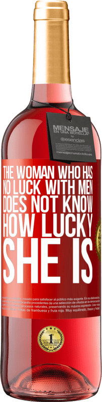 29,95 € Free Shipping | Rosé Wine ROSÉ Edition The woman who has no luck with men does not know how lucky she is Red Label. Customizable label Young wine Harvest 2023 Tempranillo