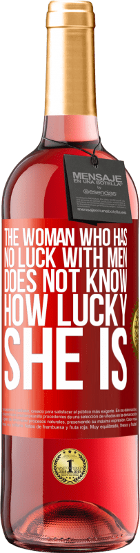 29,95 € Free Shipping | Rosé Wine ROSÉ Edition The woman who has no luck with men does not know how lucky she is Red Label. Customizable label Young wine Harvest 2024 Tempranillo