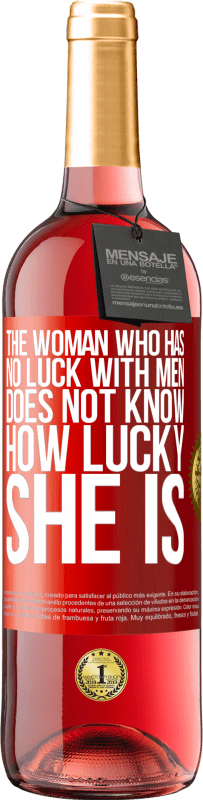 29,95 € Free Shipping | Rosé Wine ROSÉ Edition The woman who has no luck with men does not know how lucky she is Red Label. Customizable label Young wine Harvest 2025 Tempranillo