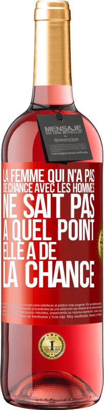 29,95 € Envoi gratuit | Vin rosé Édition ROSÉ La femme qui n'a pas de chance avec les hommes ne sait pas à quel point elle a de la chance Étiquette Rouge. Étiquette personnalisable Vin jeune Récolte 2024 Tempranillo