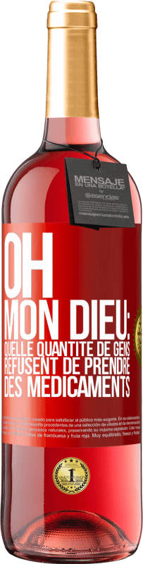 29,95 € Envoi gratuit | Vin rosé Édition ROSÉ Oh, mon Dieu: quelle quantité de gens refusent de prendre des médicaments Étiquette Rouge. Étiquette personnalisable Vin jeune Récolte 2024 Tempranillo