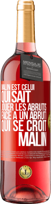 29,95 € Envoi gratuit | Vin rosé Édition ROSÉ Malin est celui qui sait jouer les abrutis ... Face à un abruti qui se croit malin Étiquette Rouge. Étiquette personnalisable Vin jeune Récolte 2024 Tempranillo