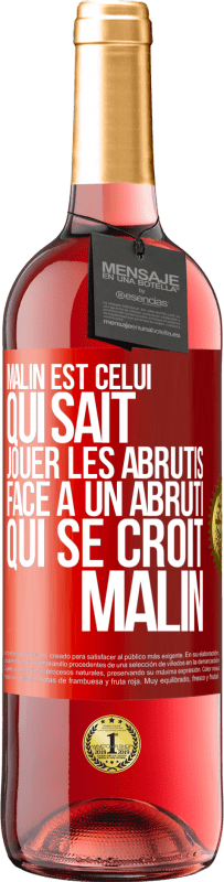 29,95 € Envoi gratuit | Vin rosé Édition ROSÉ Malin est celui qui sait jouer les abrutis ... Face à un abruti qui se croit malin Étiquette Rouge. Étiquette personnalisable Vin jeune Récolte 2025 Tempranillo