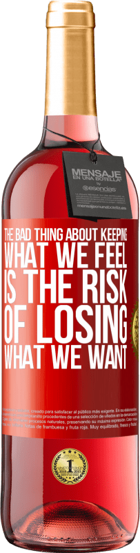 29,95 € Free Shipping | Rosé Wine ROSÉ Edition The bad thing about keeping what we feel is the risk of losing what we want Red Label. Customizable label Young wine Harvest 2023 Tempranillo