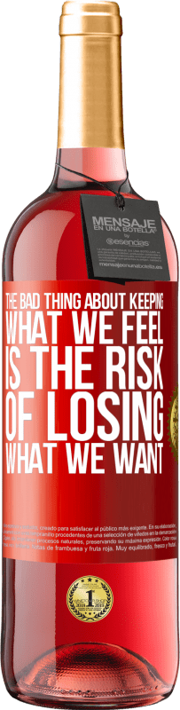 29,95 € Free Shipping | Rosé Wine ROSÉ Edition The bad thing about keeping what we feel is the risk of losing what we want Red Label. Customizable label Young wine Harvest 2024 Tempranillo