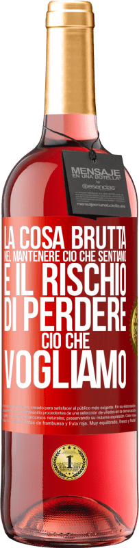 29,95 € Spedizione Gratuita | Vino rosato Edizione ROSÉ La cosa brutta nel mantenere ciò che sentiamo è il rischio di perdere ciò che vogliamo Etichetta Rossa. Etichetta personalizzabile Vino giovane Raccogliere 2024 Tempranillo