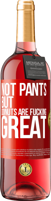 29,95 € Free Shipping | Rosé Wine ROSÉ Edition Not pants, but donuts are fucking great Red Label. Customizable label Young wine Harvest 2023 Tempranillo