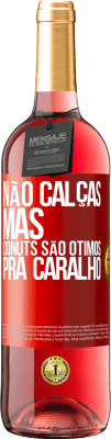 29,95 € Envio grátis | Vinho rosé Edição ROSÉ Não calças, mas donuts são ótimos pra caralho Etiqueta Vermelha. Etiqueta personalizável Vinho jovem Colheita 2024 Tempranillo