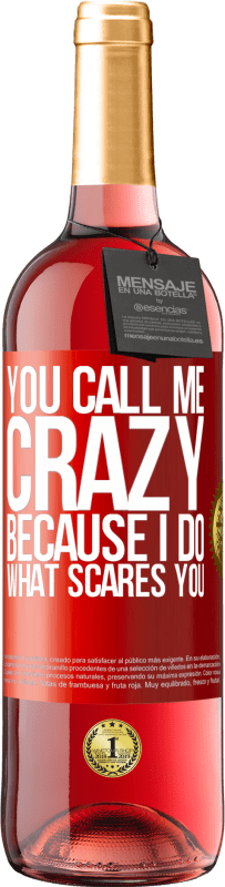 29,95 € Free Shipping | Rosé Wine ROSÉ Edition You call me crazy because I do what scares you Red Label. Customizable label Young wine Harvest 2023 Tempranillo