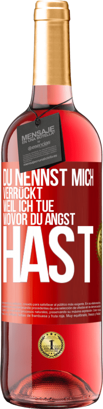 29,95 € Kostenloser Versand | Roséwein ROSÉ Ausgabe Du nennst mich verrückt, weil ich tue, wovor du Angst hast Rote Markierung. Anpassbares Etikett Junger Wein Ernte 2023 Tempranillo