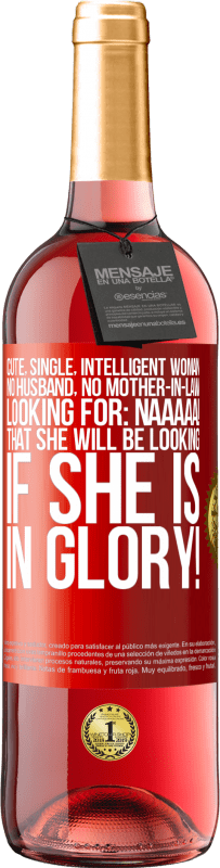 29,95 € Free Shipping | Rosé Wine ROSÉ Edition Cute, single, intelligent woman, no husband, no mother-in-law, looking for: Naaaaa! That she will be looking if she is in Red Label. Customizable label Young wine Harvest 2025 Tempranillo