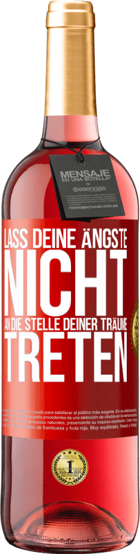 29,95 € Kostenloser Versand | Roséwein ROSÉ Ausgabe Lass deine Ängste nicht an die Stelle deiner Träume treten Rote Markierung. Anpassbares Etikett Junger Wein Ernte 2023 Tempranillo