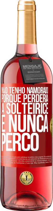 29,95 € Envio grátis | Vinho rosé Edição ROSÉ Não tenho namorado porque perderia a solteirice e nunca perco Etiqueta Vermelha. Etiqueta personalizável Vinho jovem Colheita 2023 Tempranillo