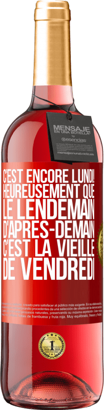 29,95 € Envoi gratuit | Vin rosé Édition ROSÉ C'est encore lundi! Heureusement que le lendemain d'après-demain, c'est la vieille de vendredi Étiquette Rouge. Étiquette personnalisable Vin jeune Récolte 2023 Tempranillo