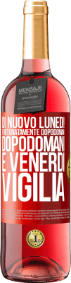 29,95 € Spedizione Gratuita | Vino rosato Edizione ROSÉ Di nuovo lunedì! Fortunatamente dopodomani dopodomani è venerdì vigilia Etichetta Rossa. Etichetta personalizzabile Vino giovane Raccogliere 2024 Tempranillo