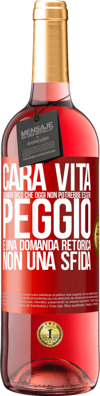 29,95 € Spedizione Gratuita | Vino rosato Edizione ROSÉ Cara vita, quando dico che oggi non potrebbe essere peggio, è una domanda retorica, non una sfida Etichetta Rossa. Etichetta personalizzabile Vino giovane Raccogliere 2023 Tempranillo